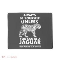 Always Be Yourself Unless You Can Be A Jaguar Mousepad thumb 0