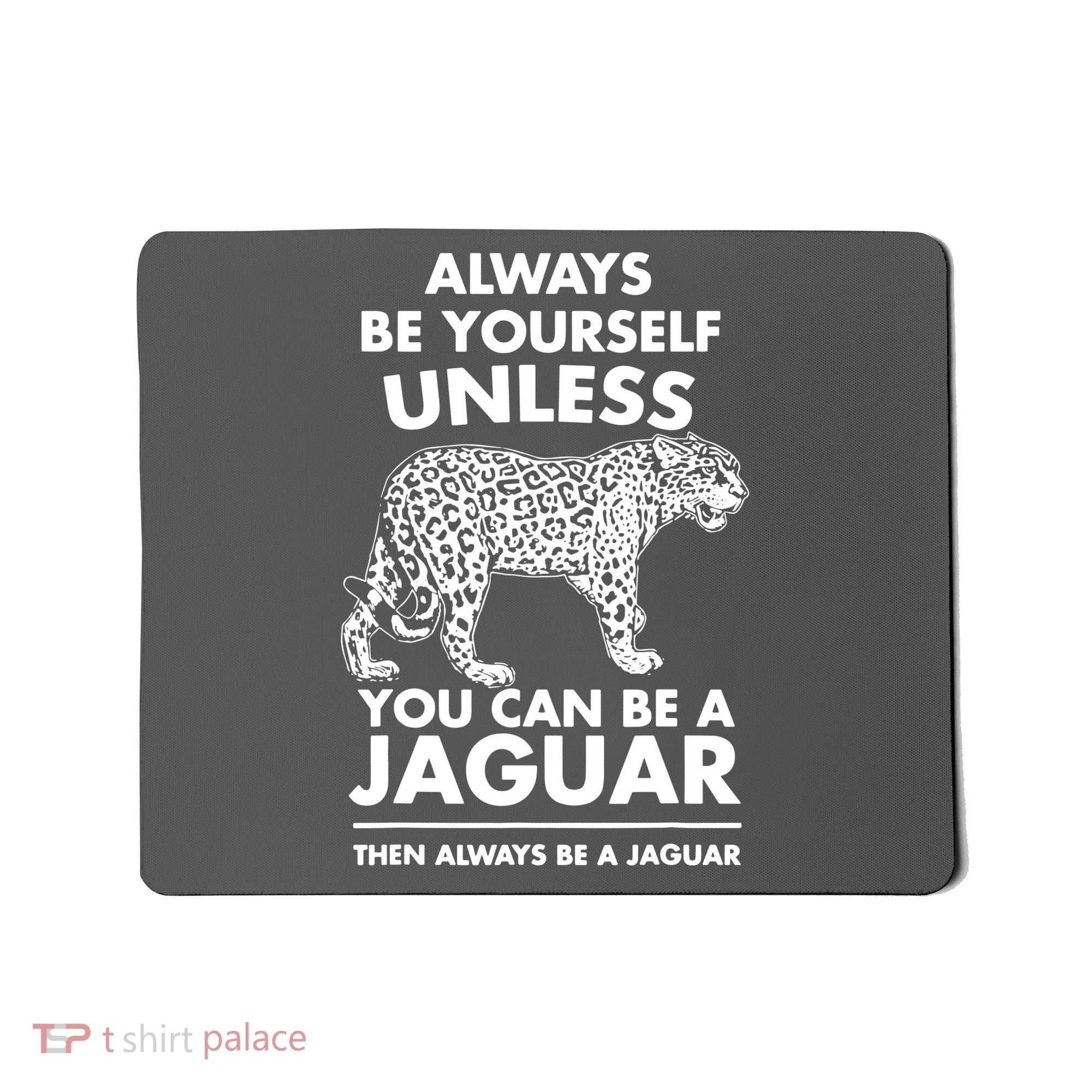 Always Be Yourself Unless You Can Be A Jaguar Mousepad