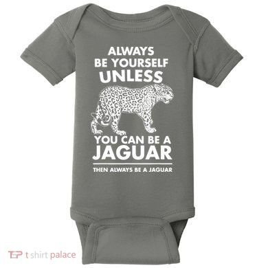 Always Be Yourself Unless You Can Be A Jaguar Baby Bodysuit