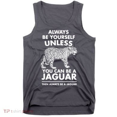 Always Be Yourself Unless You Can Be A Jaguar Tank Top