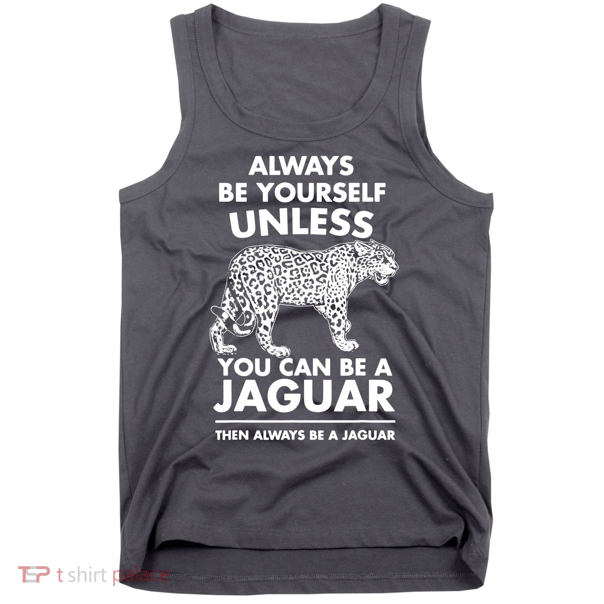 Always Be Yourself Unless You Can Be A Jaguar Tank Top