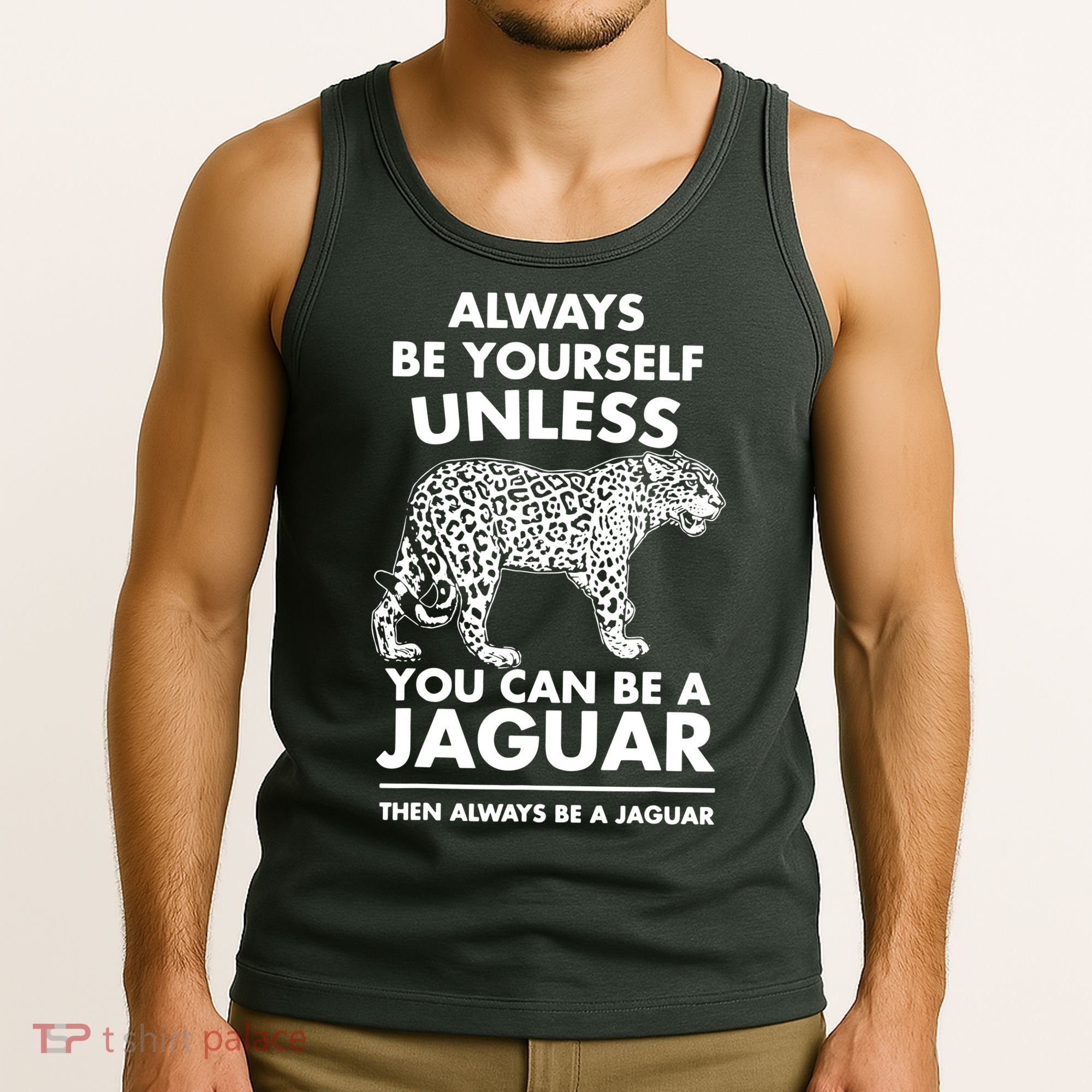 Always Be Yourself Unless You Can Be A Jaguar Tank Top