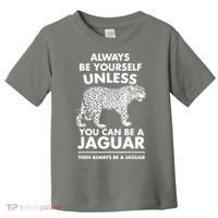 Always Be Yourself Unless You Can Be A Jaguar Toddler T-Shirt thumb 0