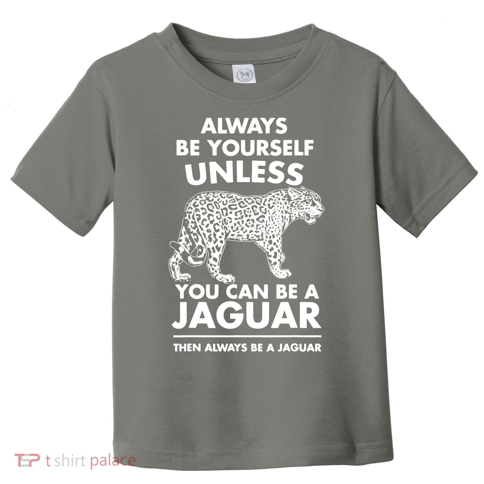 Always Be Yourself Unless You Can Be A Jaguar Toddler T-Shirt