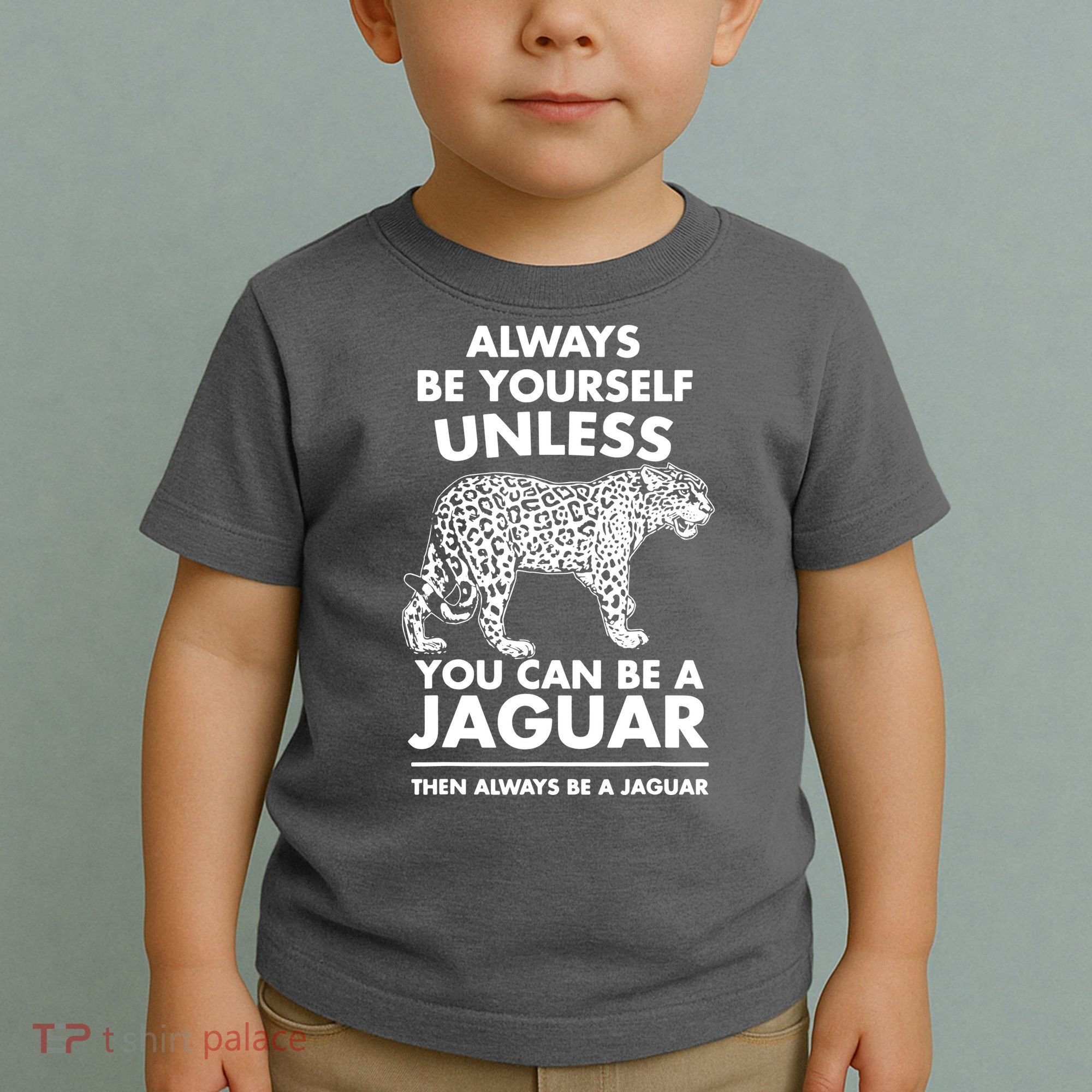 Always Be Yourself Unless You Can Be A Jaguar Toddler T-Shirt