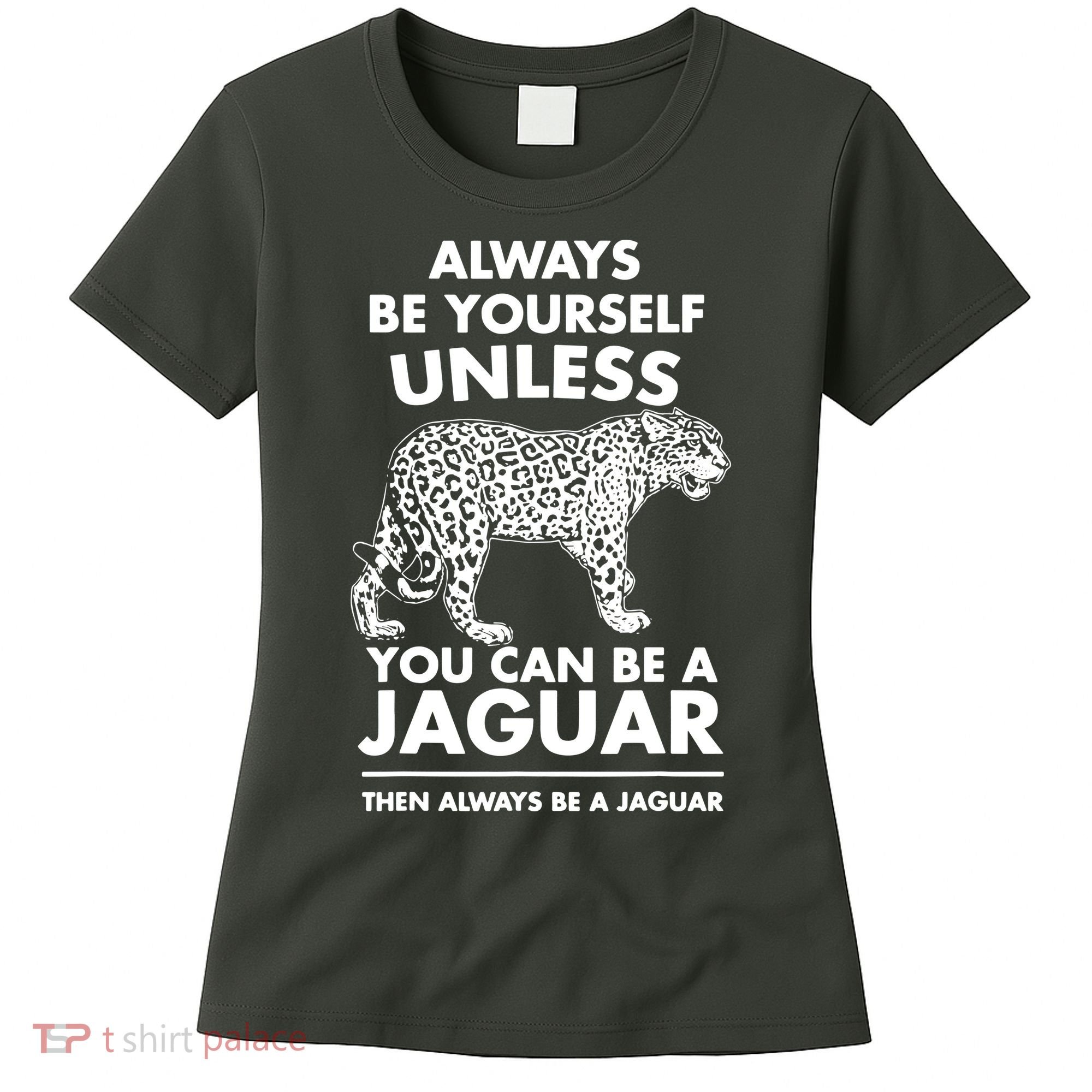 Always Be Yourself Unless You Can Be A Jaguar Women's T-Shirt