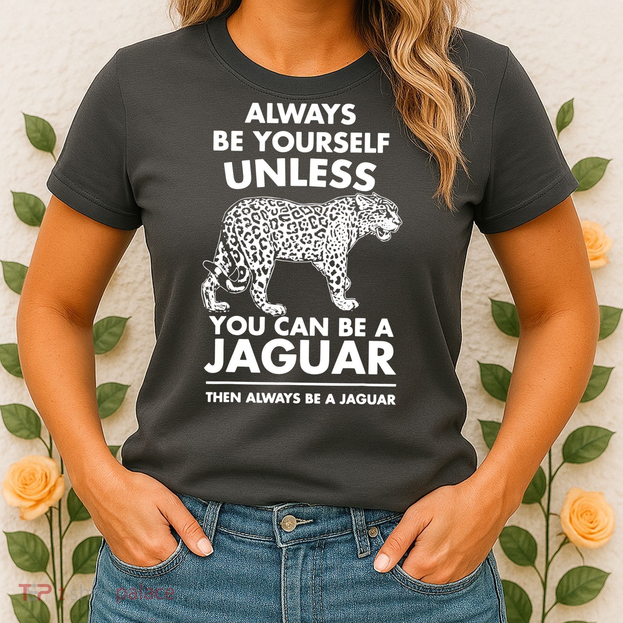 Always Be Yourself Unless You Can Be A Jaguar Women's T-Shirt