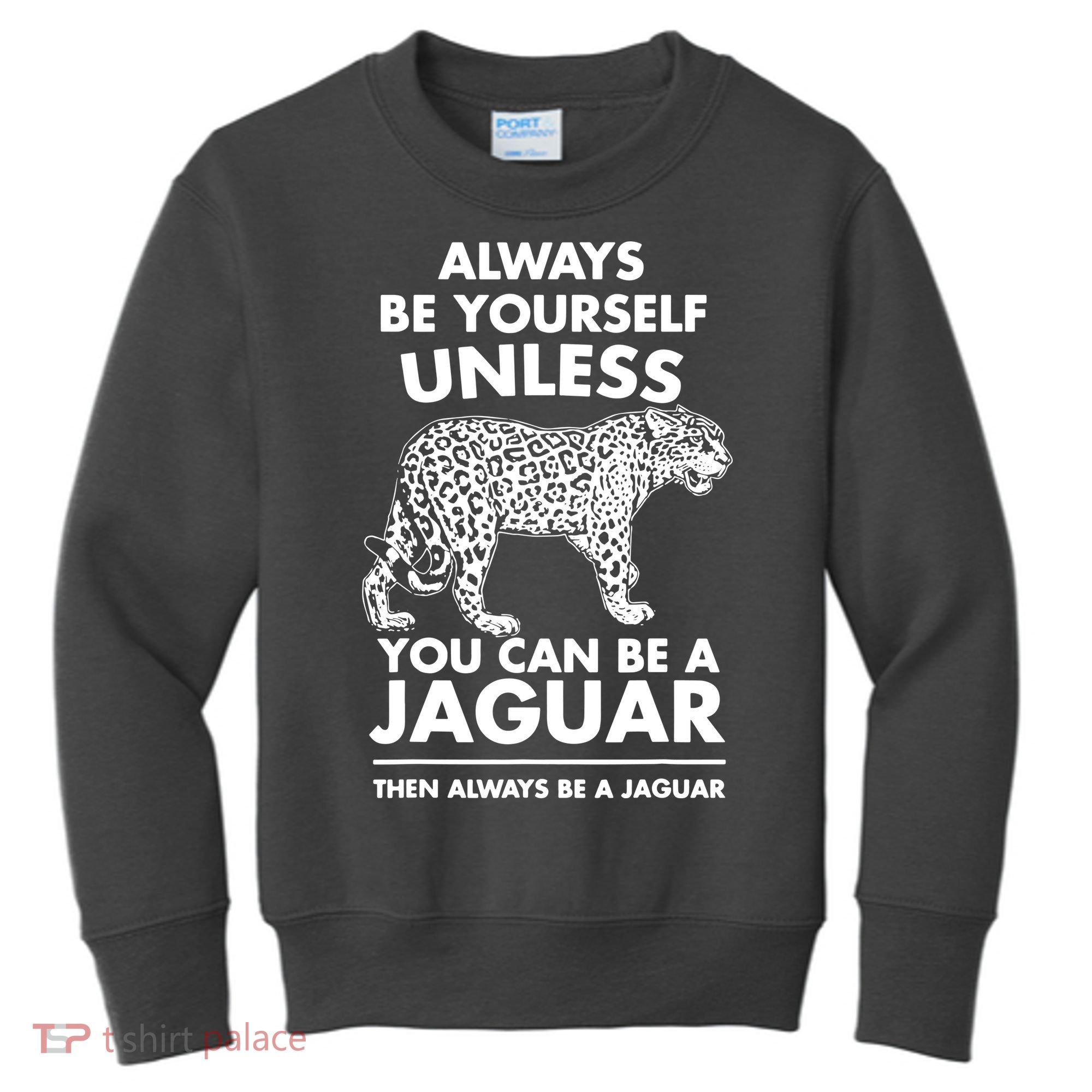 Always Be Yourself Unless You Can Be A Jaguar Kids Sweatshirt