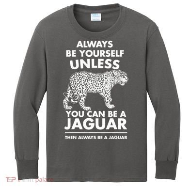 Always Be Yourself Unless You Can Be A Jaguar Kids Long Sleeve Shirt