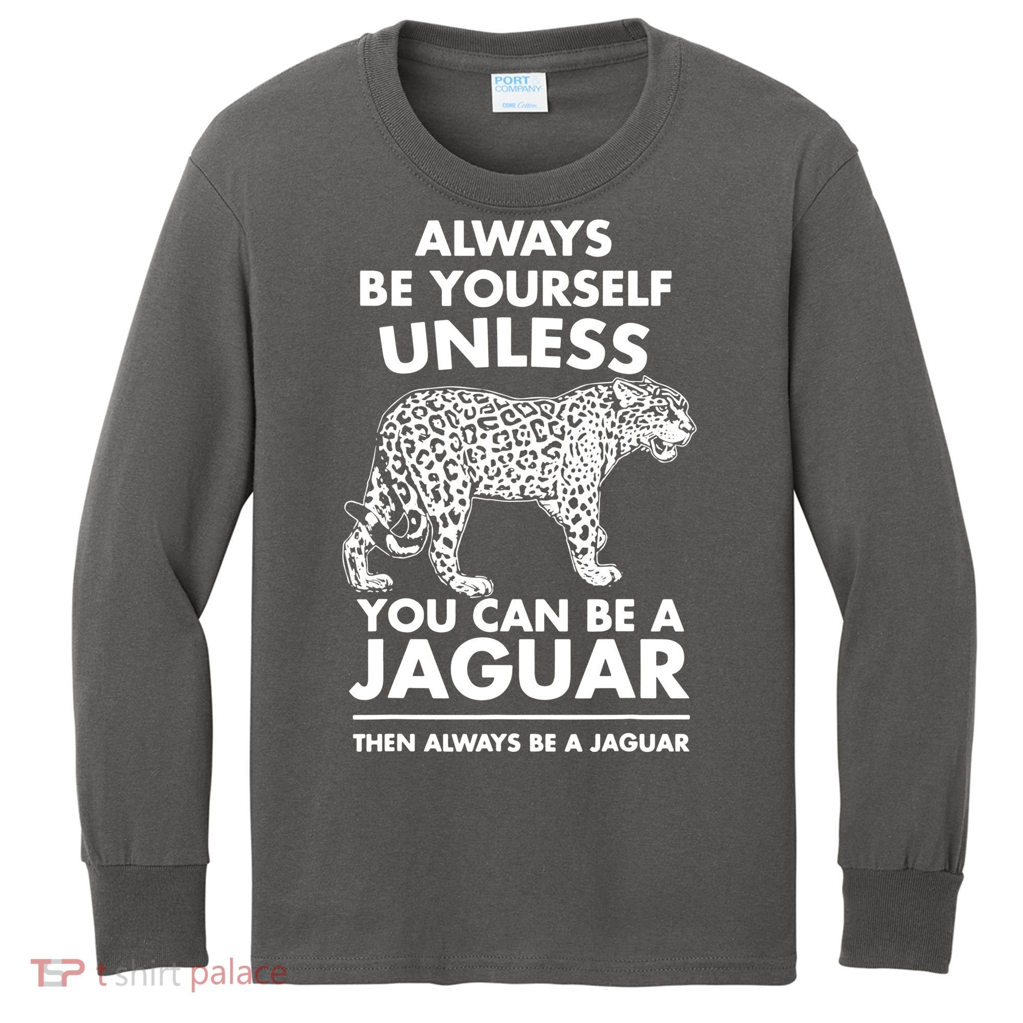 Always Be Yourself Unless You Can Be A Jaguar Kids Long Sleeve Shirt