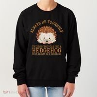 Always Be Yourself Unless You Can Be A Hedgehog Women's Sweatshirt thumb 0