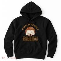 Always Be Yourself Unless You Can Be A Hedgehog Hoodie thumb 0