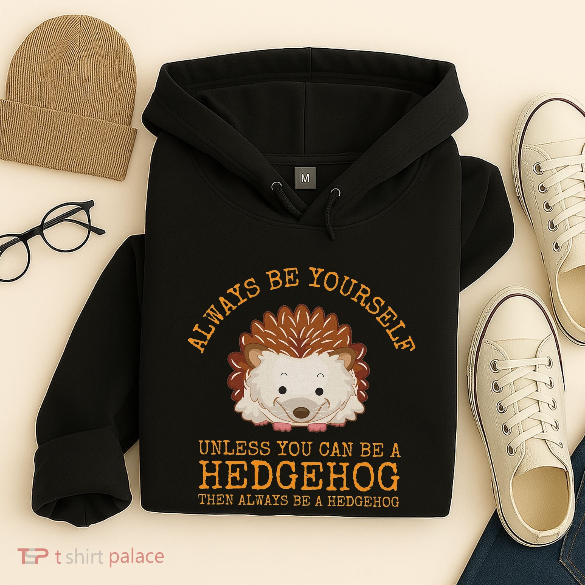 Always Be Yourself Unless You Can Be A Hedgehog Hoodie