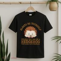 Always Be Yourself Unless You Can Be A Hedgehog T-Shirt thumb 2