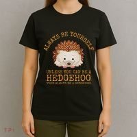 Always Be Yourself Unless You Can Be A Hedgehog T-Shirt thumb 4