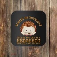 Always Be Yourself Unless You Can Be A Hedgehog Coaster thumb 0
