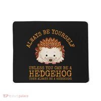 Always Be Yourself Unless You Can Be A Hedgehog Mousepad thumb 0