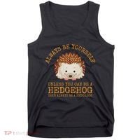 Always Be Yourself Unless You Can Be A Hedgehog Tank Top thumb 0