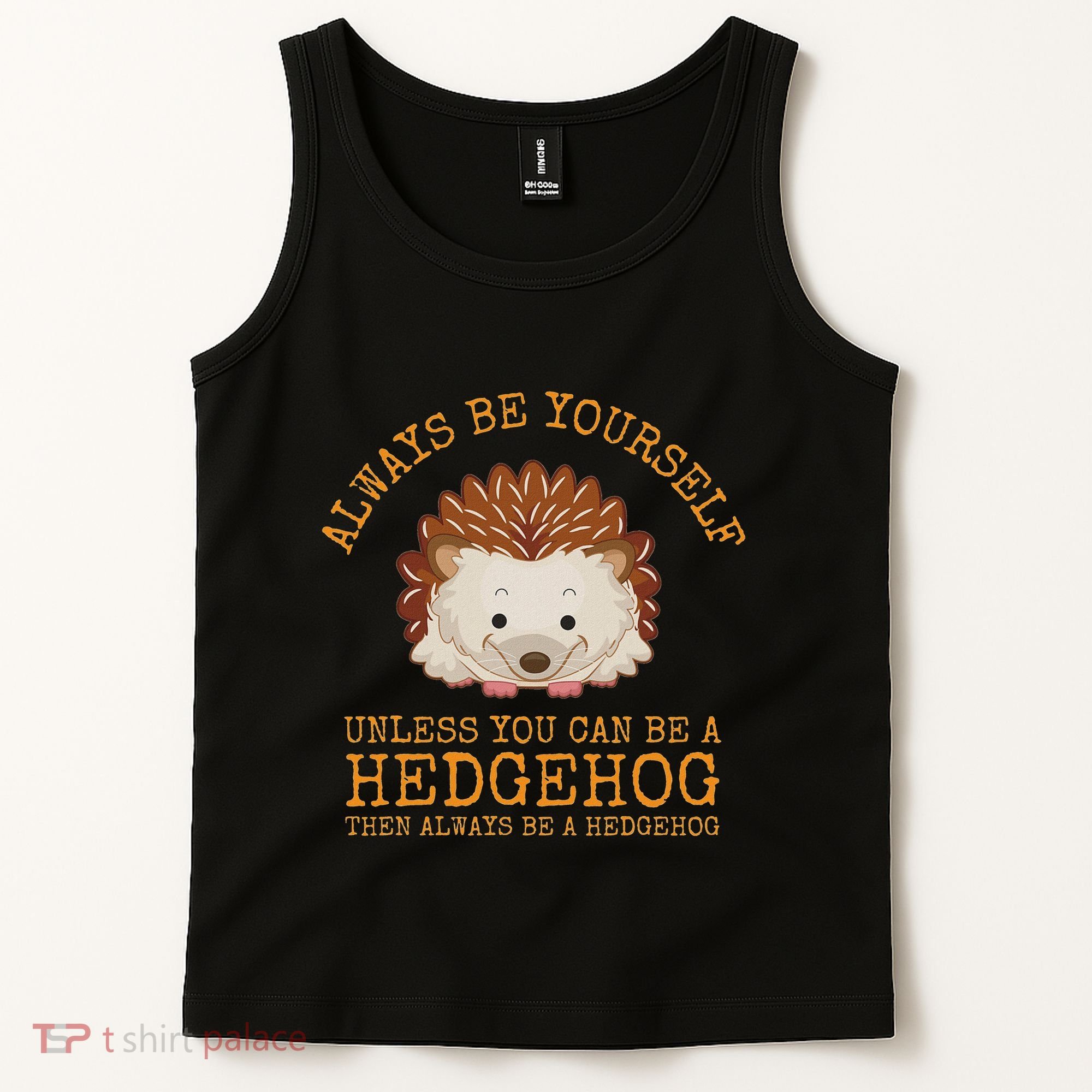 Always Be Yourself Unless You Can Be A Hedgehog Tank Top