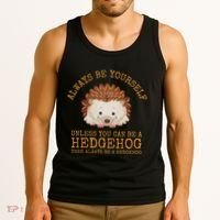 Always Be Yourself Unless You Can Be A Hedgehog Tank Top thumb 3