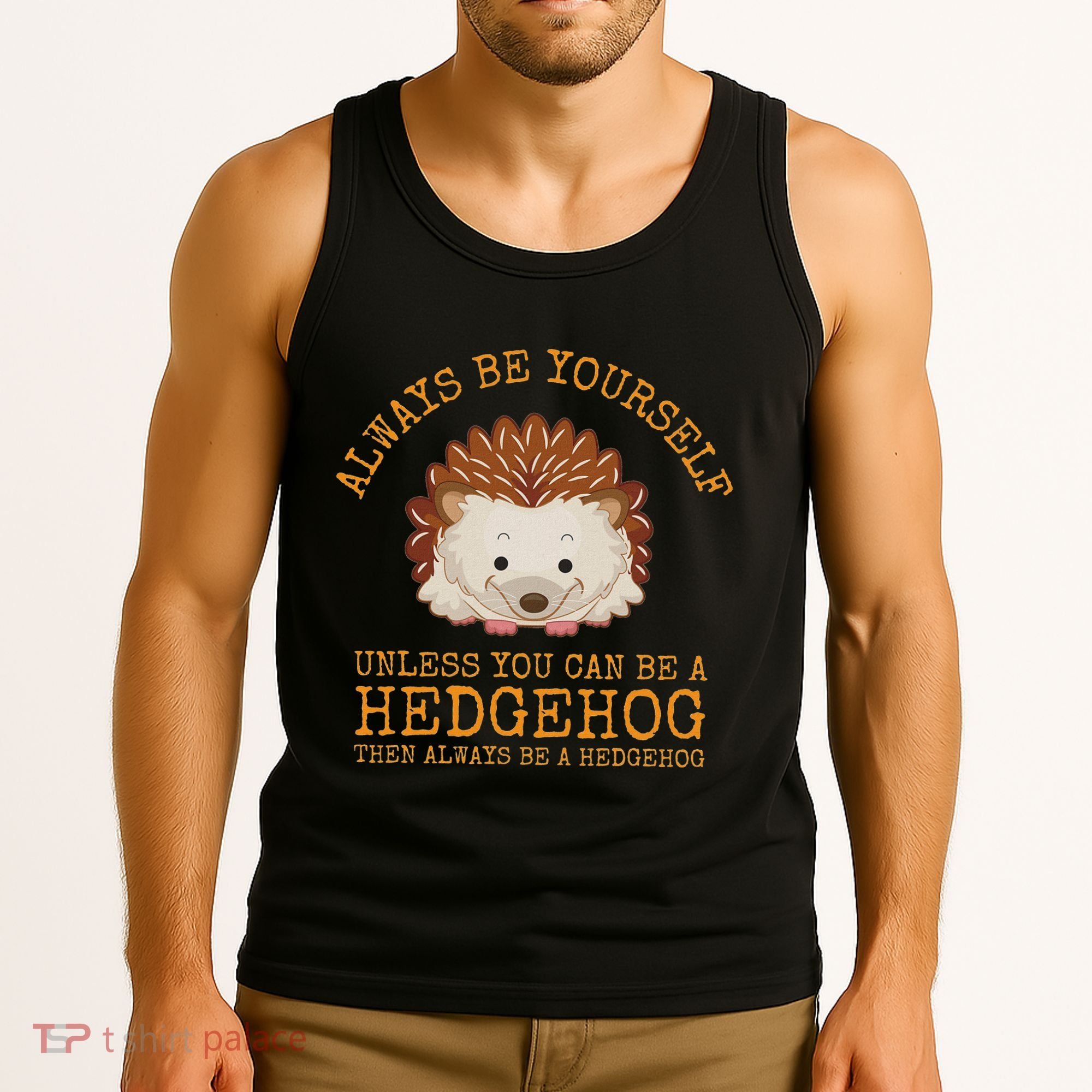 Always Be Yourself Unless You Can Be A Hedgehog Tank Top