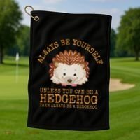 Always Be Yourself Unless You Can Be A Hedgehog Golf Towel thumb 1
