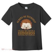 Always Be Yourself Unless You Can Be A Hedgehog Toddler T-Shirt thumb 0