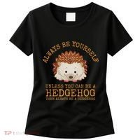 Always Be Yourself Unless You Can Be A Hedgehog Women's T-Shirt thumb 0