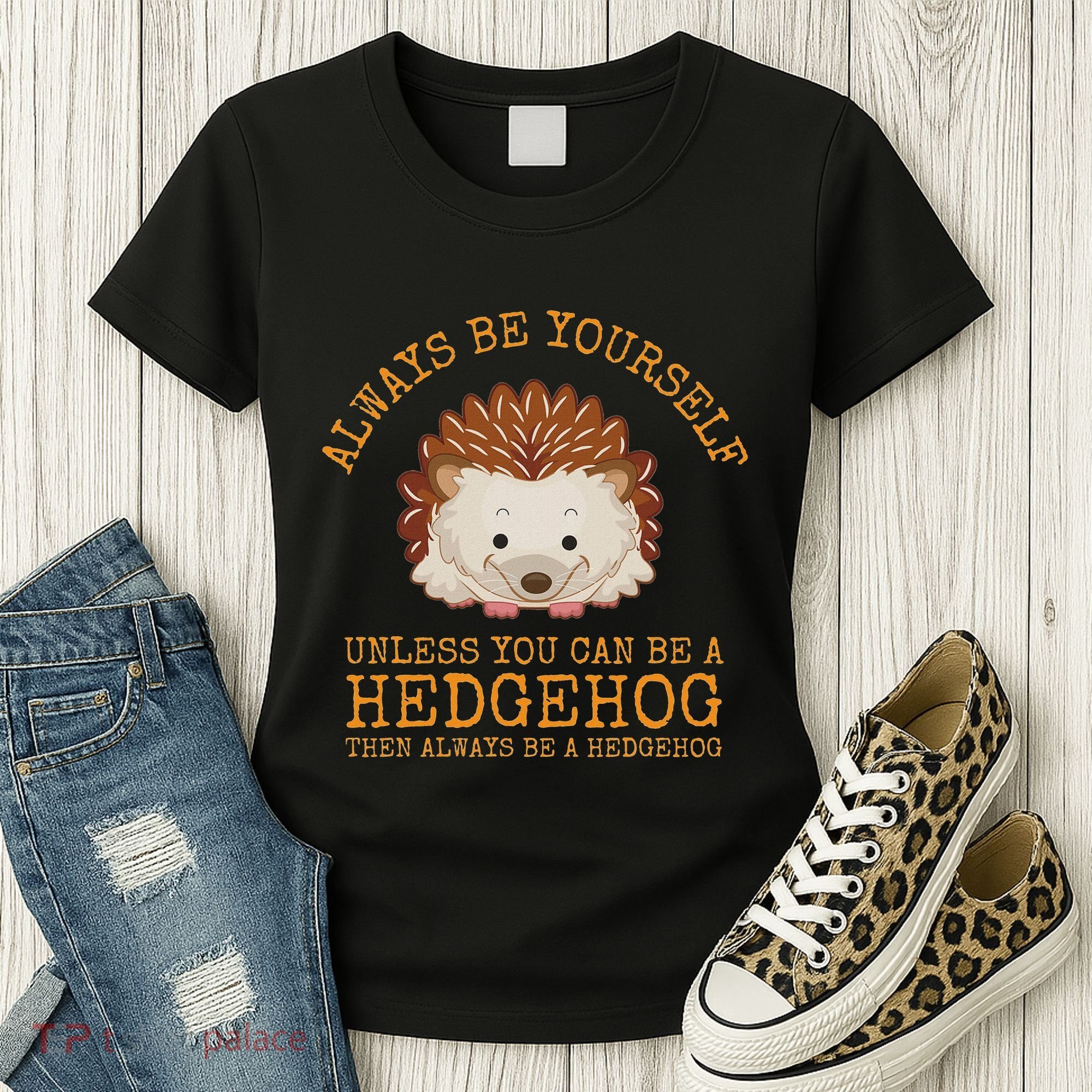 Always Be Yourself Unless You Can Be A Hedgehog Women's T-Shirt