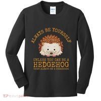 Always Be Yourself Unless You Can Be A Hedgehog Kids Long Sleeve Shirt thumb 0