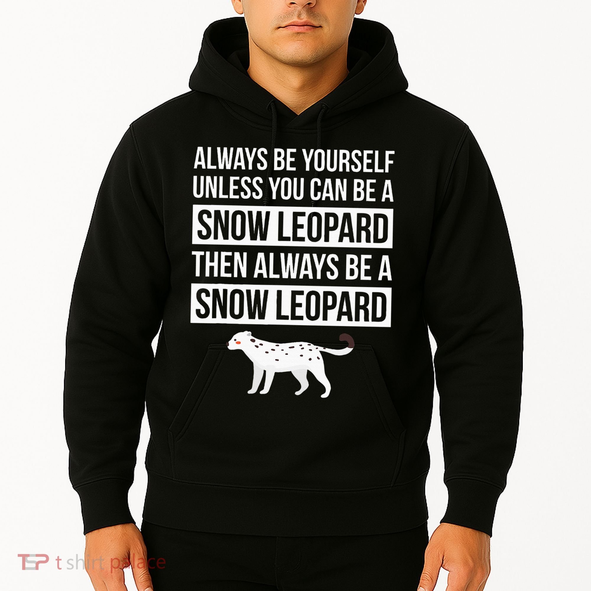 Always Be Yourself Unless You Can Be A Snow Leopard Hoodie