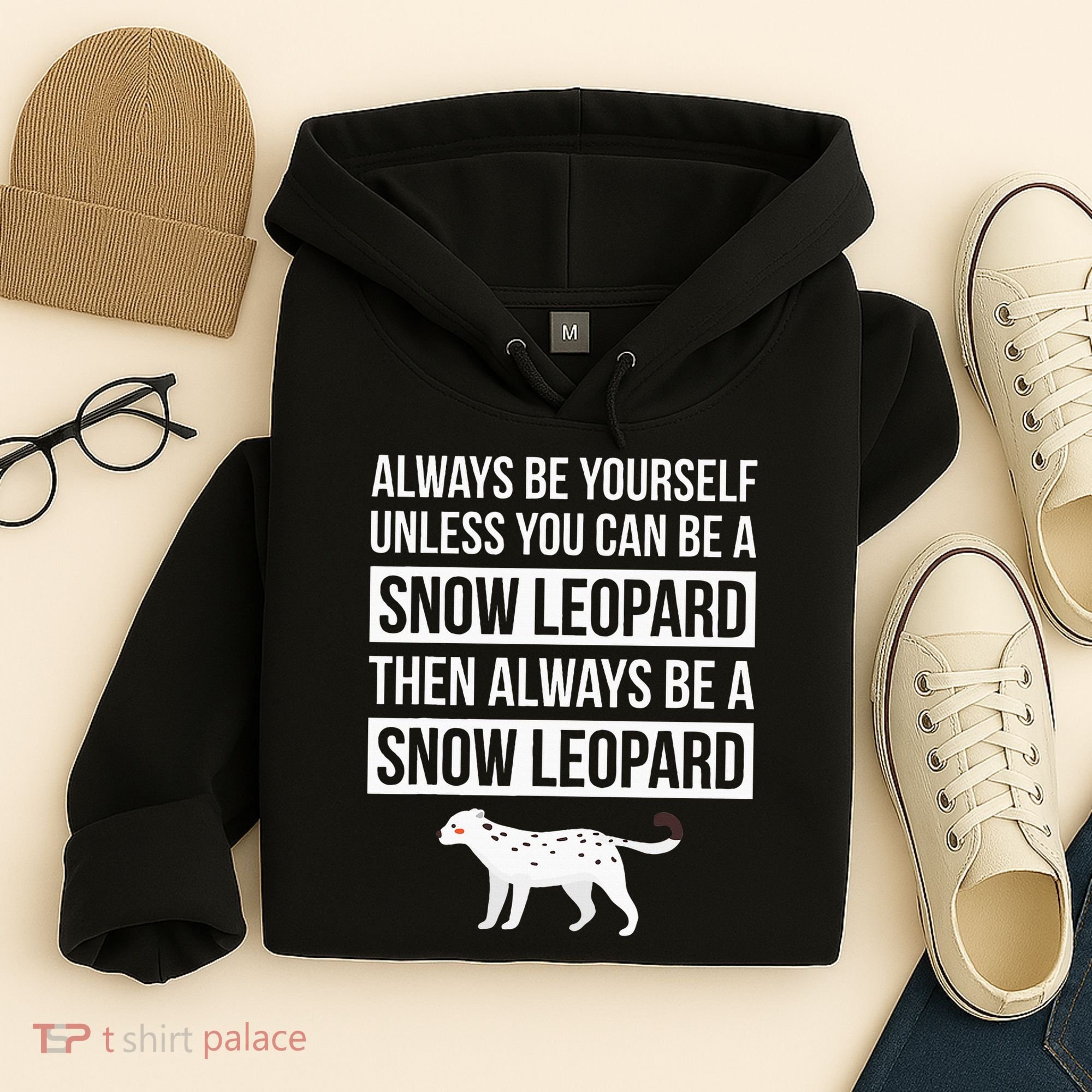 Always Be Yourself Unless You Can Be A Snow Leopard Hoodie