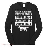 Always Be Yourself Unless You Can Be A Snow Leopard Long Sleeve Shirt thumb 0