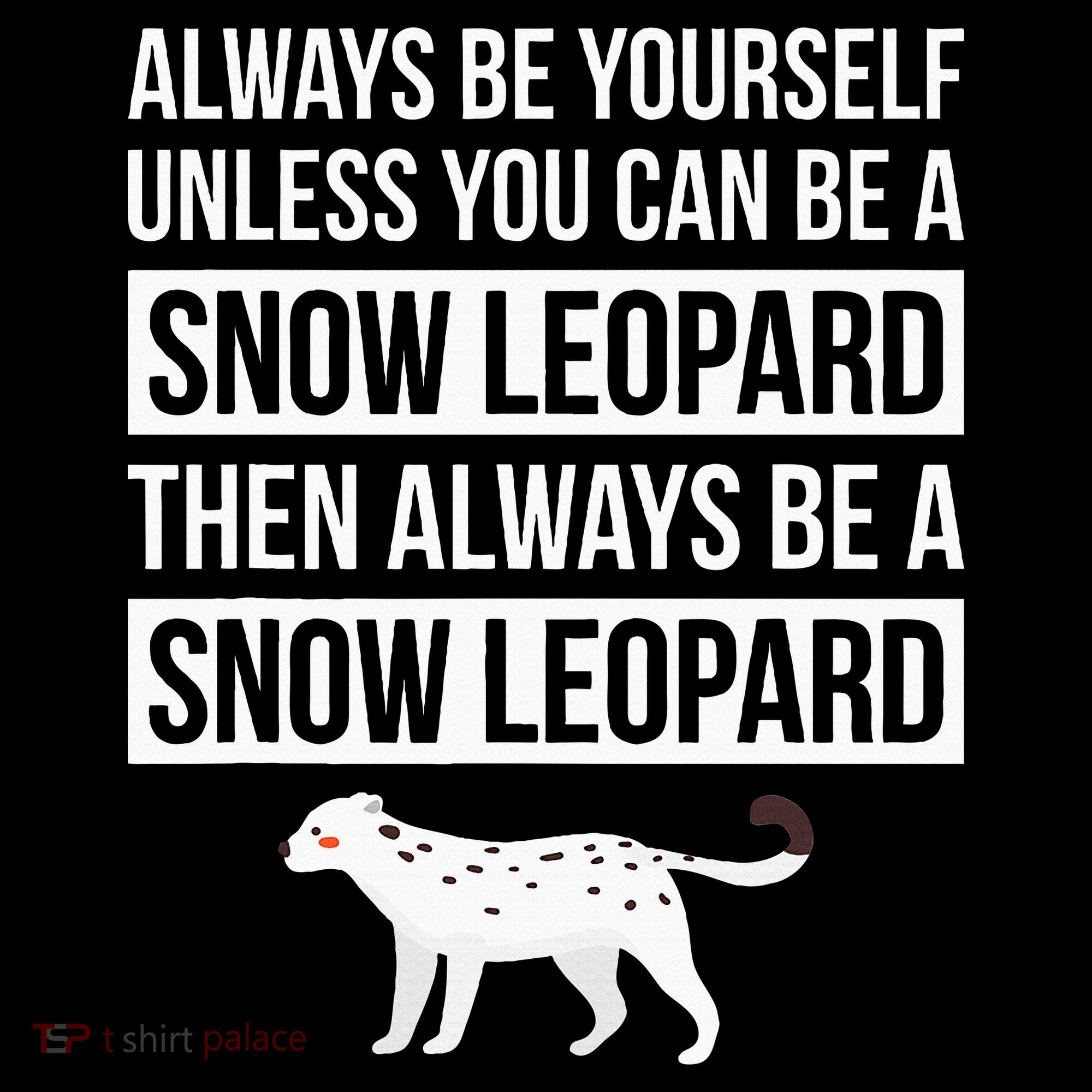 Always Be Yourself Unless You Can Be A Snow Leopard Sweatshirt