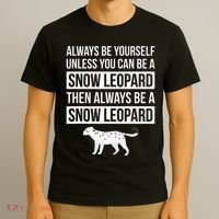 Always Be Yourself Unless You Can Be A Snow Leopard T-Shirt thumb 3