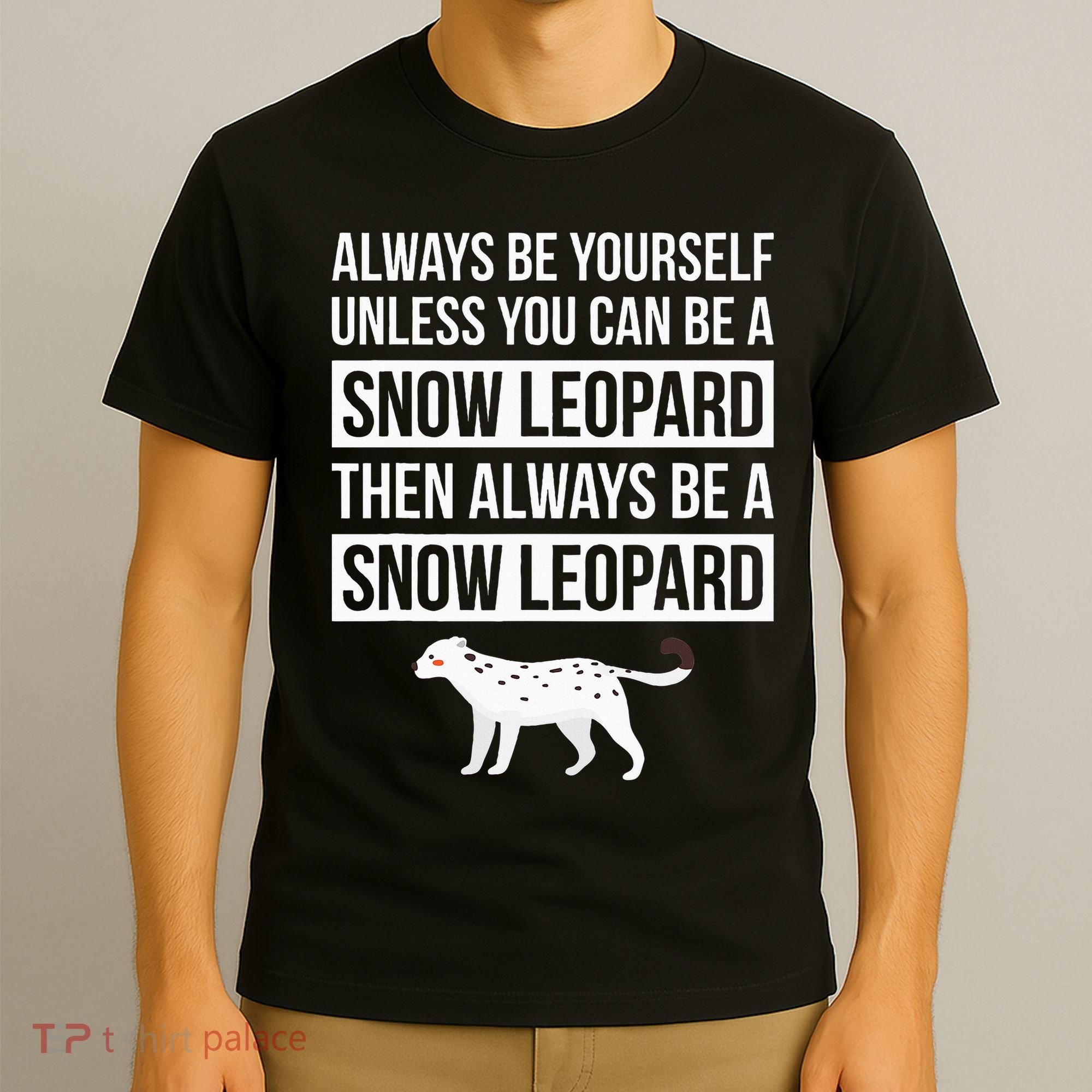 Always Be Yourself Unless You Can Be A Snow Leopard T-Shirt