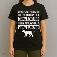 Always Be Yourself Unless You Can Be A Snow Leopard T-Shirt thumb 4