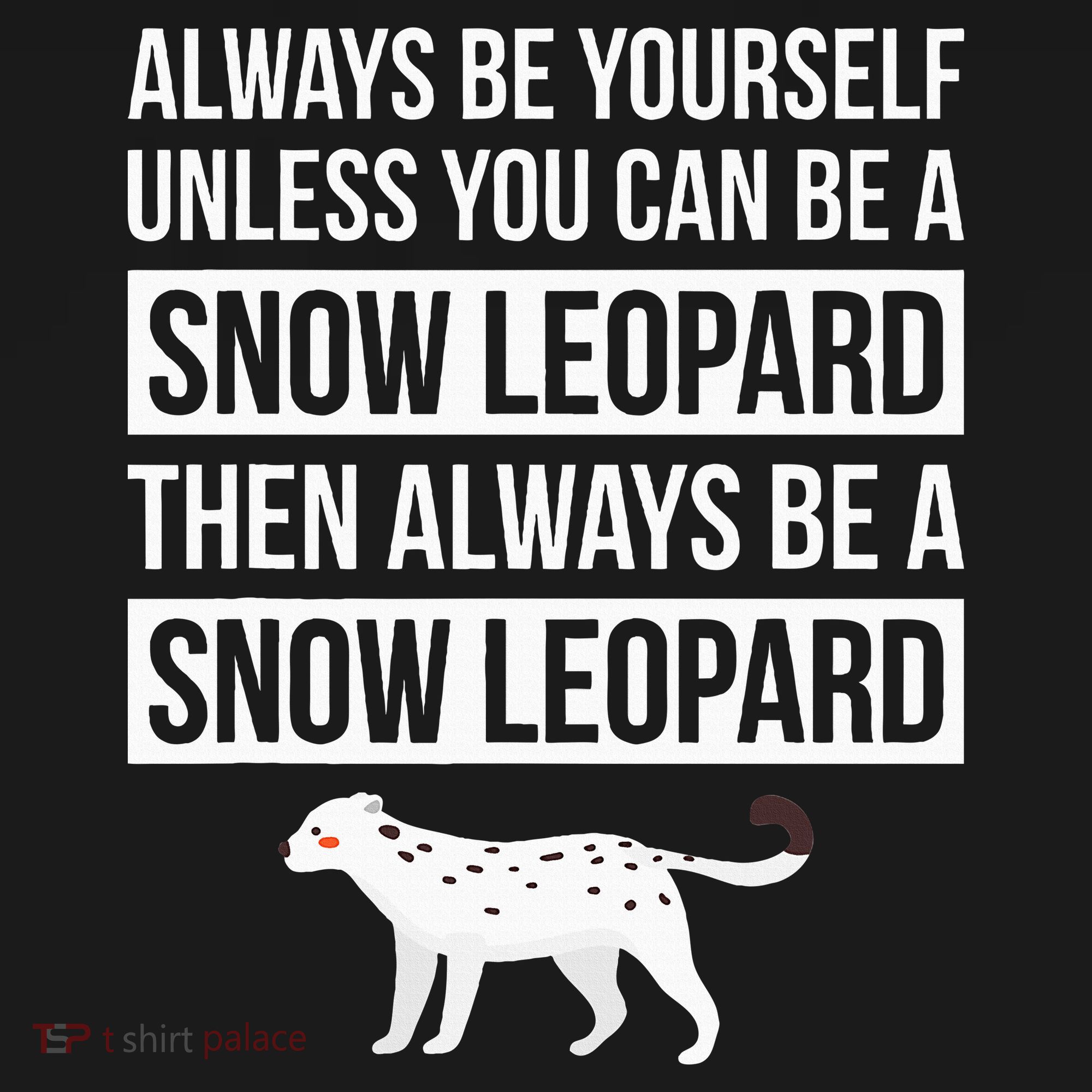 Always Be Yourself Unless You Can Be A Snow Leopard Backpack