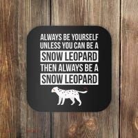 Always Be Yourself Unless You Can Be A Snow Leopard Coaster thumb 0
