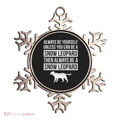 Always Be Yourself Unless You Can Be A Snow Leopard Ornament