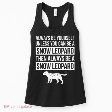 Always Be Yourself Unless You Can Be A Snow Leopard Women's Tank Top