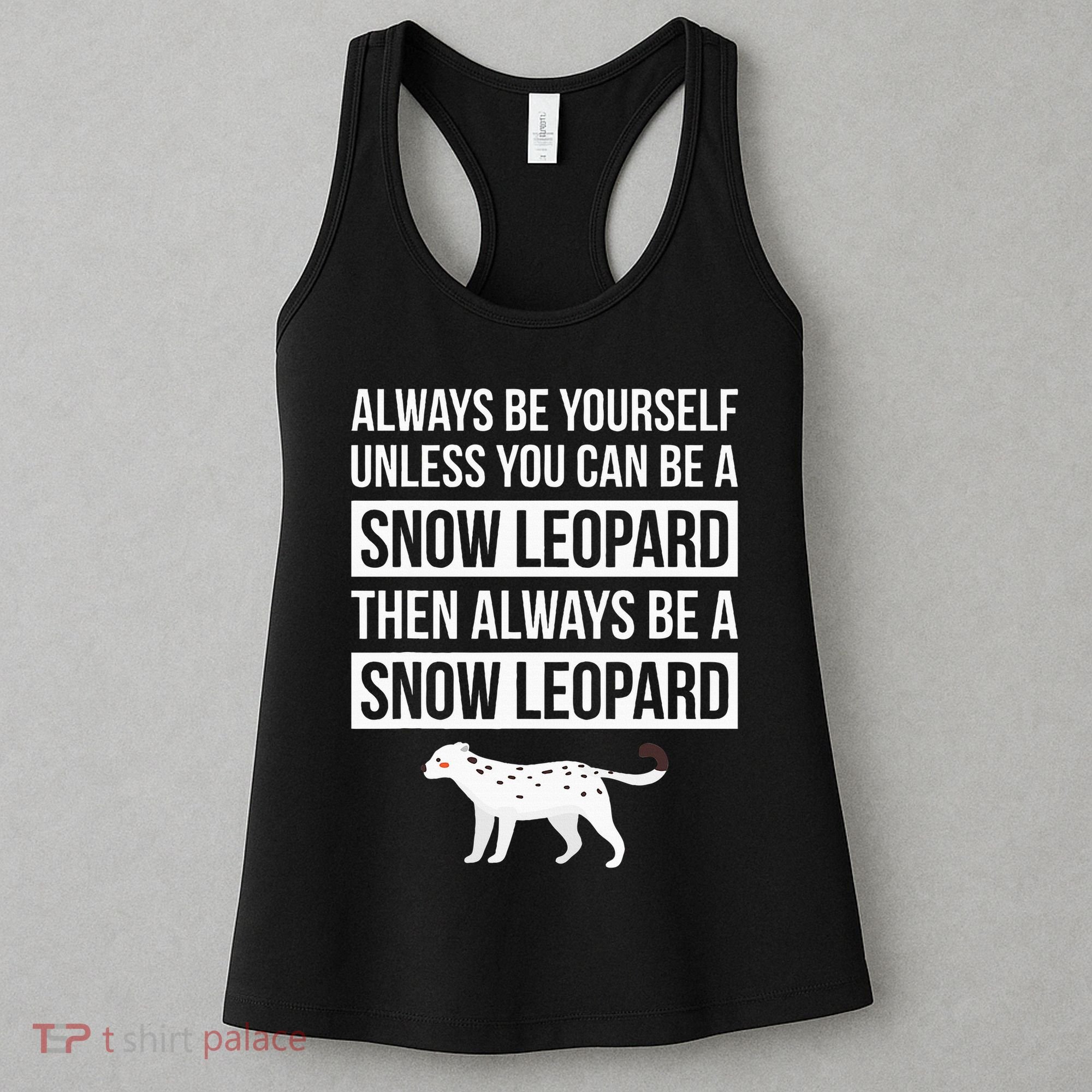Always Be Yourself Unless You Can Be A Snow Leopard Women's Tank Top