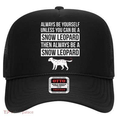 Always Be Yourself Unless You Can Be A Snow Leopard Hat