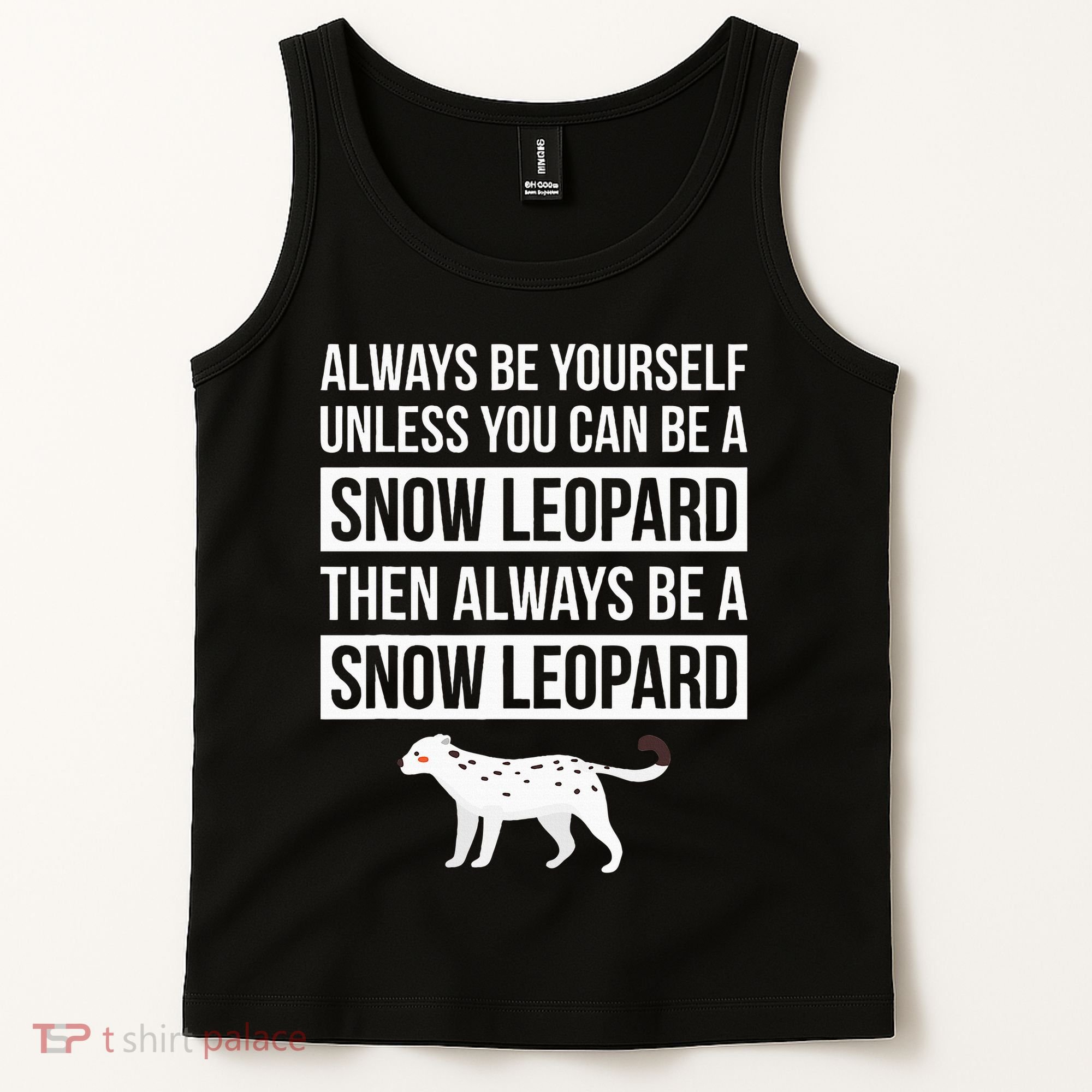 Always Be Yourself Unless You Can Be A Snow Leopard Tank Top