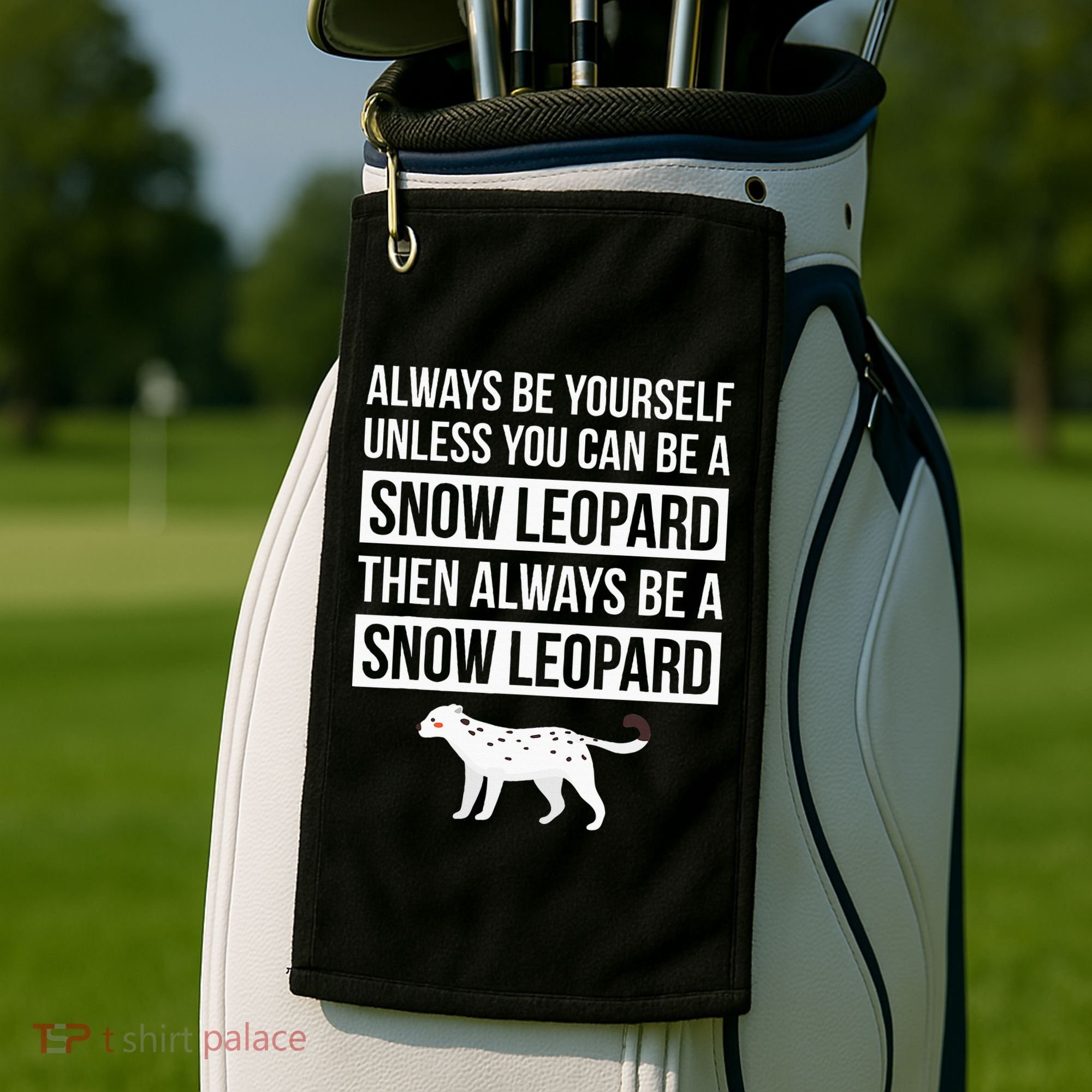 Always Be Yourself Unless You Can Be A Snow Leopard Golf Towel