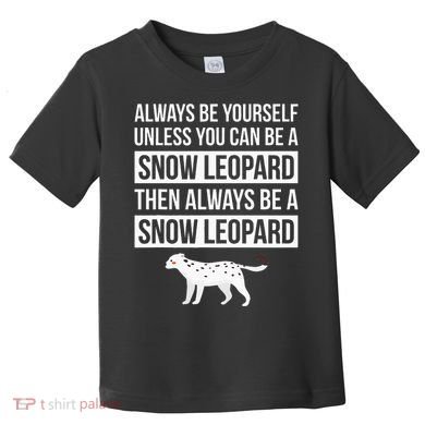 Always Be Yourself Unless You Can Be A Snow Leopard Toddler T-Shirt