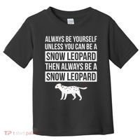 Always Be Yourself Unless You Can Be A Snow Leopard Toddler T-Shirt thumb 0