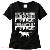 Always Be Yourself Unless You Can Be A Snow Leopard Women's T-Shirt thumb 0