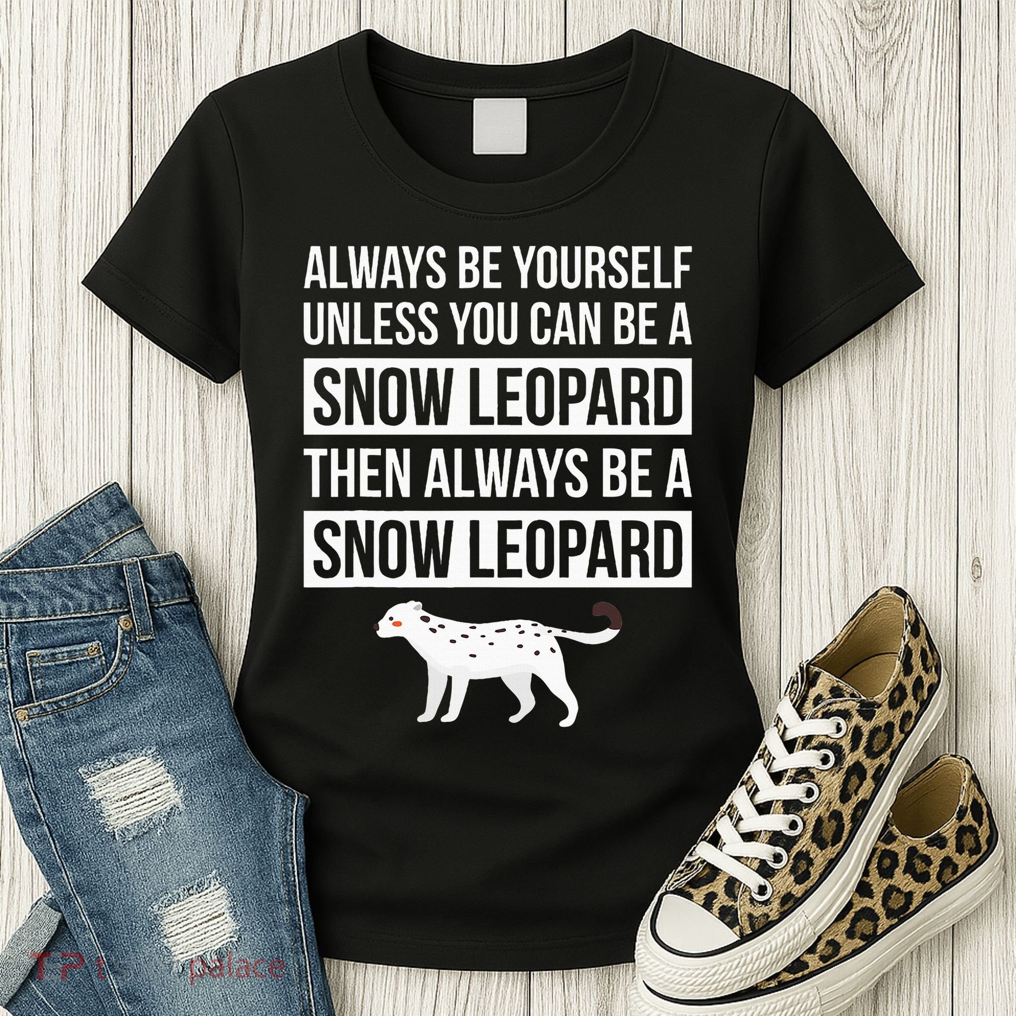 Always Be Yourself Unless You Can Be A Snow Leopard Women's T-Shirt