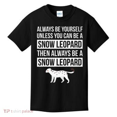 Always Be Yourself Unless You Can Be A Snow Leopard Kids T-Shirt